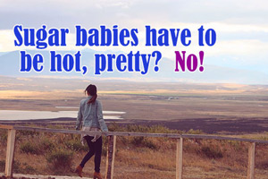 Do you have to be pretty, hot, sexy to be a sugar baby?